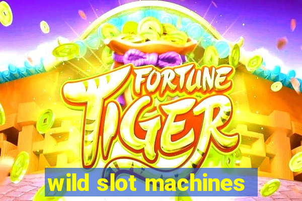 wild slot machines