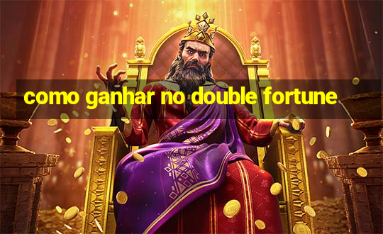 como ganhar no double fortune