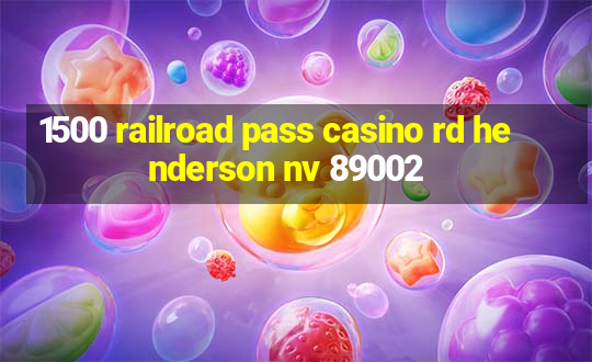 1500 railroad pass casino rd henderson nv 89002