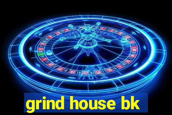 grind house bk