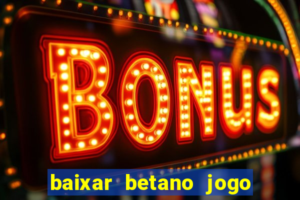 baixar betano jogo de aposta