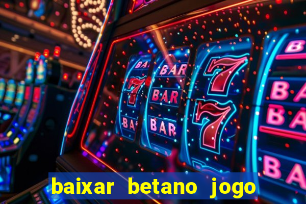 baixar betano jogo de aposta