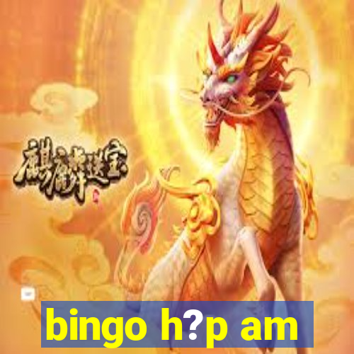 bingo h?p am