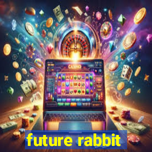 future rabbit