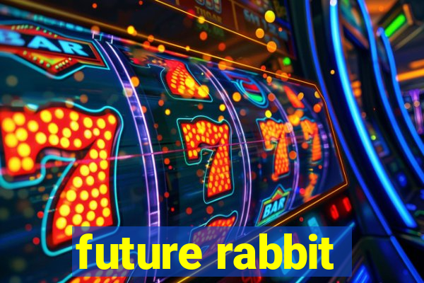 future rabbit