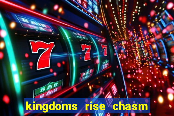 kingdoms rise chasm of fear slot