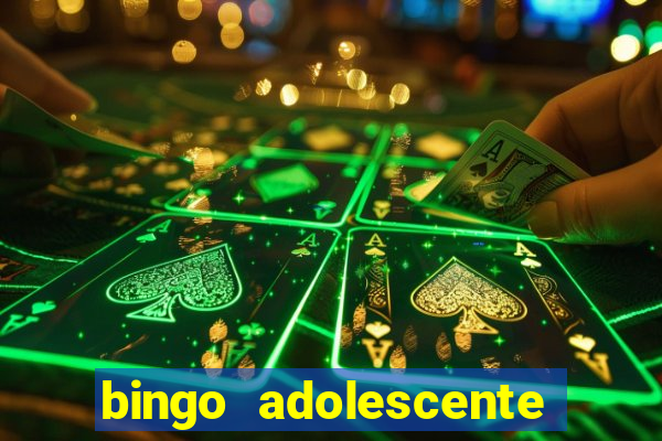 bingo adolescente já fez as coisas abaixo?