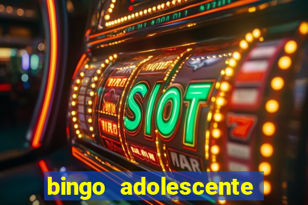 bingo adolescente já fez as coisas abaixo?