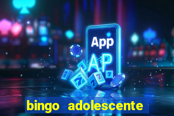 bingo adolescente já fez as coisas abaixo?