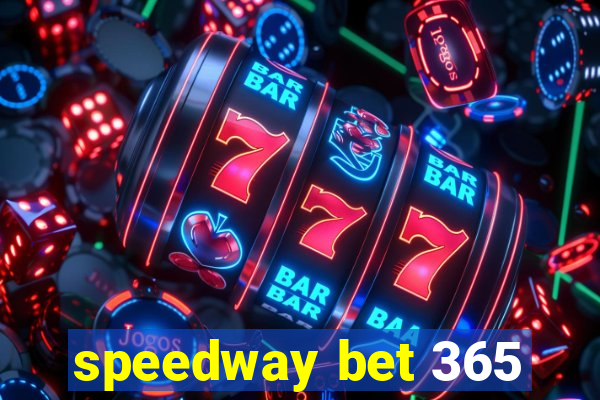 speedway bet 365