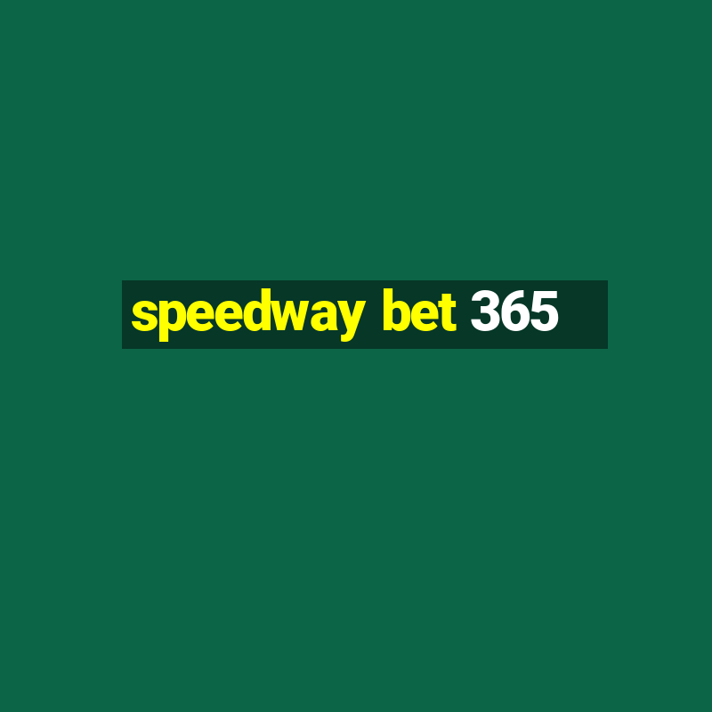 speedway bet 365