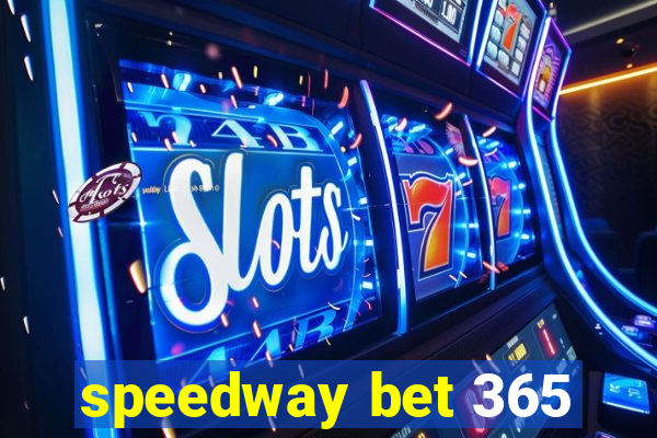 speedway bet 365