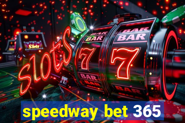 speedway bet 365