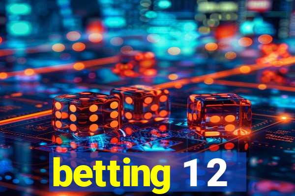 betting 1 2