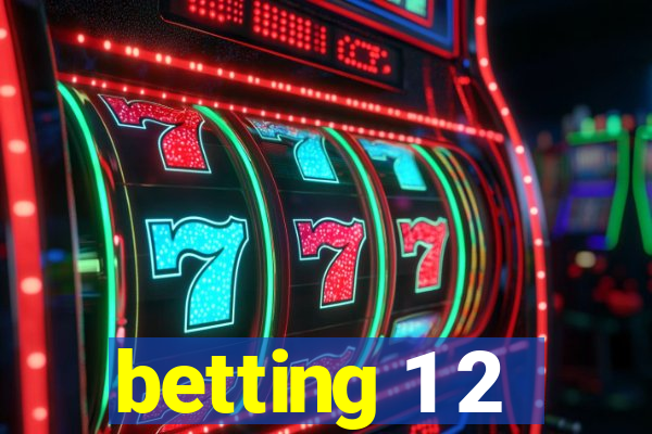 betting 1 2