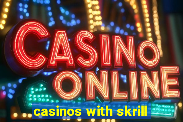 casinos with skrill