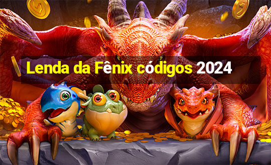 Lenda da Fênix códigos 2024