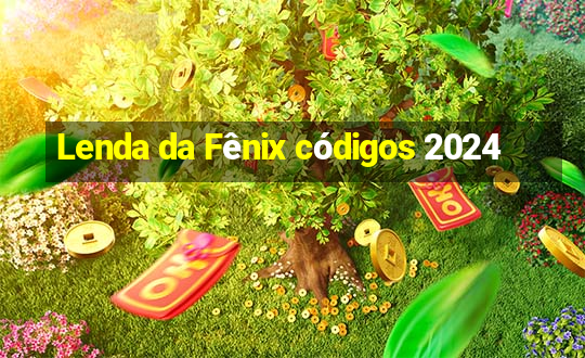 Lenda da Fênix códigos 2024