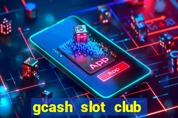 gcash slot club casino games