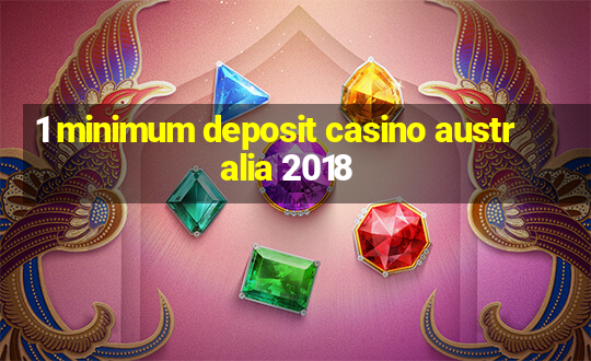 1 minimum deposit casino australia 2018