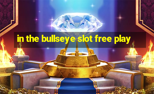 in the bullseye slot free play