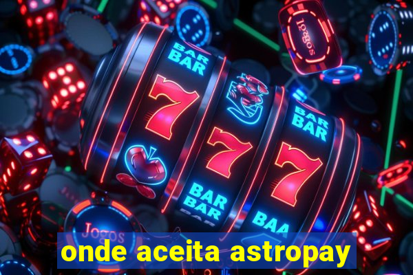 onde aceita astropay