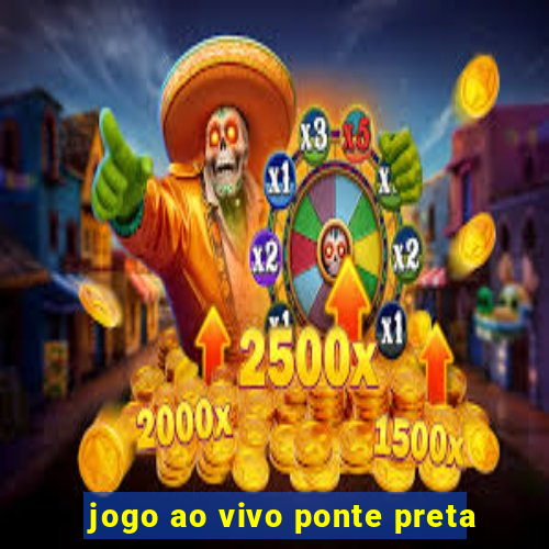 jogo ao vivo ponte preta