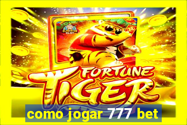 como jogar 777 bet