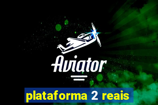 plataforma 2 reais