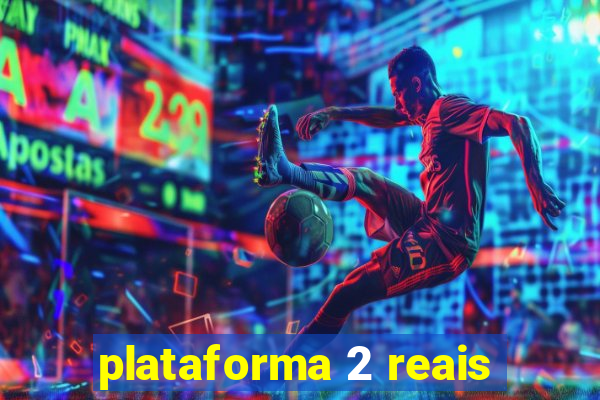 plataforma 2 reais