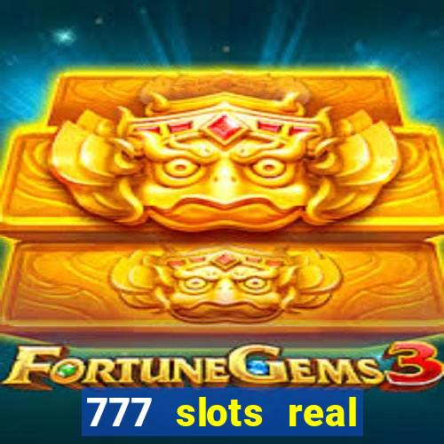 777 slots real casino online