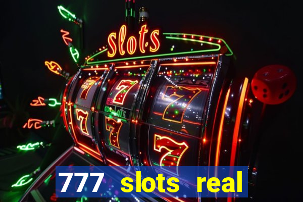 777 slots real casino online