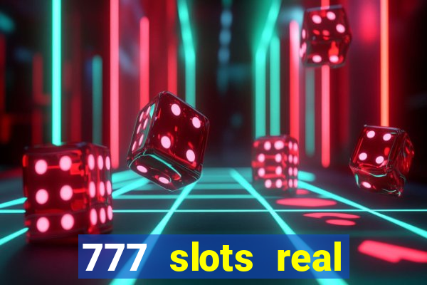 777 slots real casino online