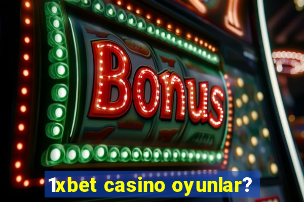 1xbet casino oyunlar?