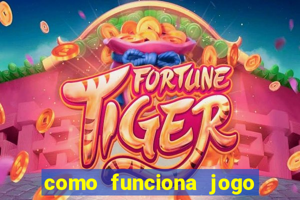 como funciona jogo do tigre