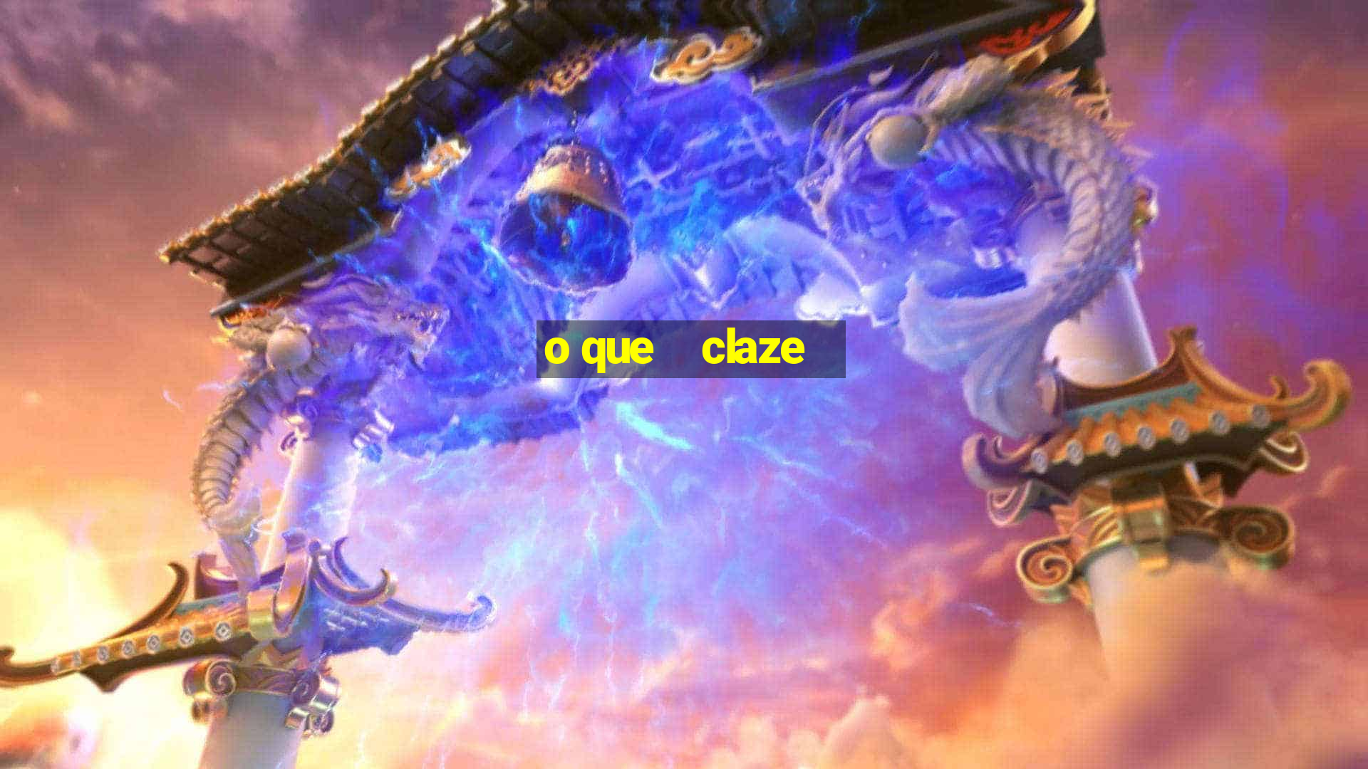 o que    claze