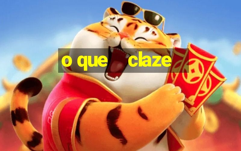 o que    claze