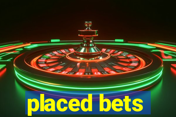 placed bets