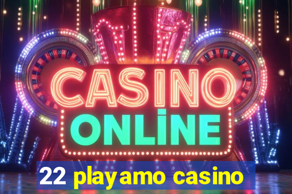 22 playamo casino