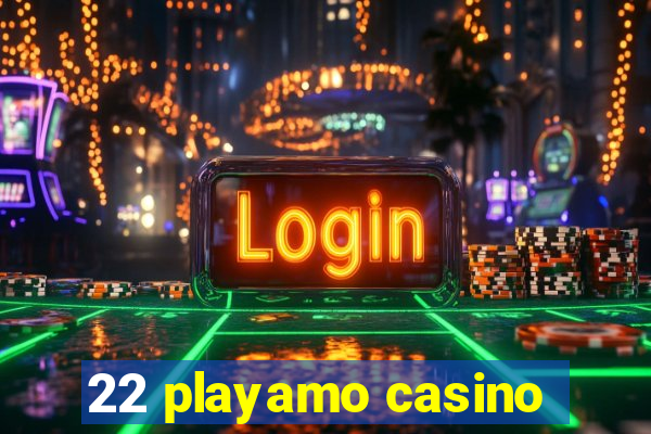 22 playamo casino