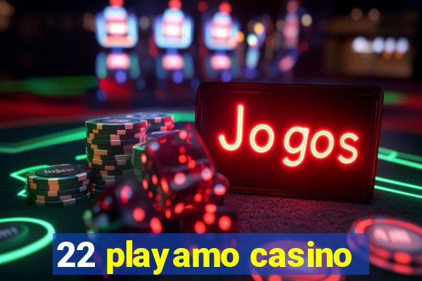 22 playamo casino