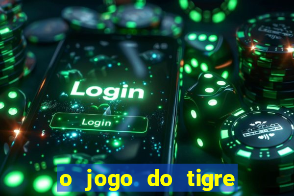 o jogo do tigre realmente paga