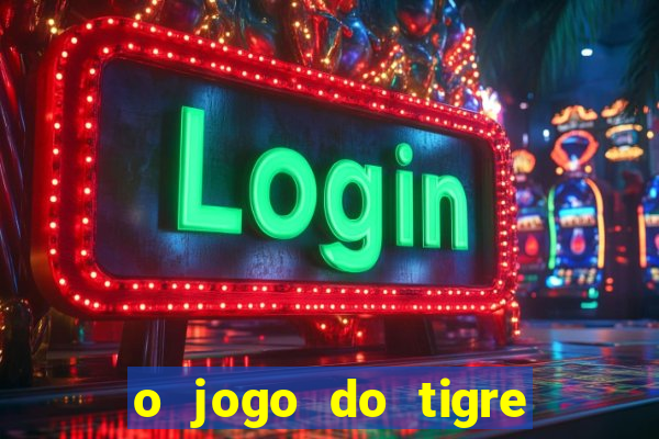 o jogo do tigre realmente paga