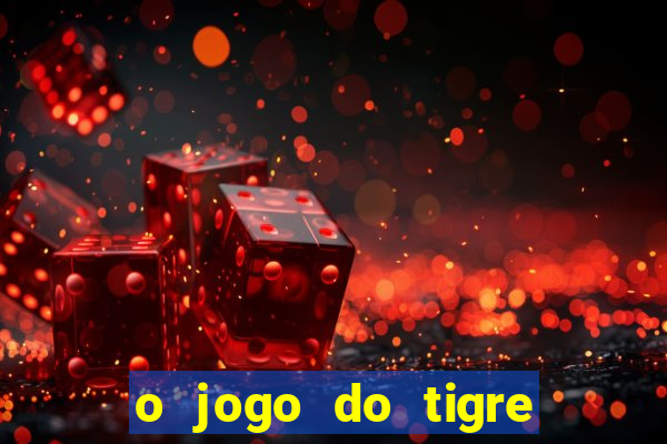 o jogo do tigre realmente paga