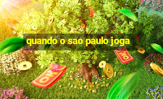 quando o sao paulo joga