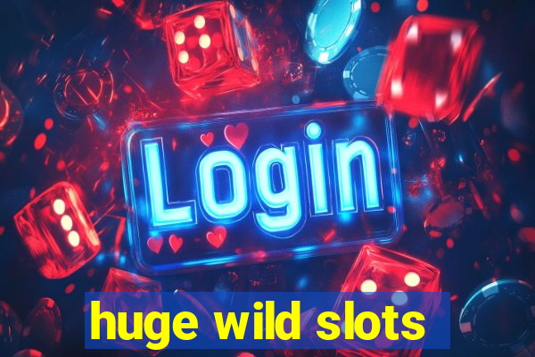 huge wild slots