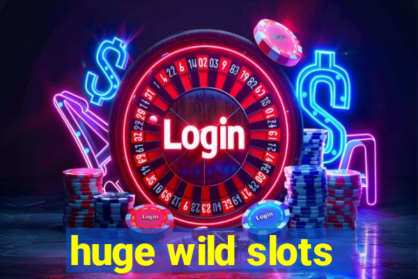 huge wild slots