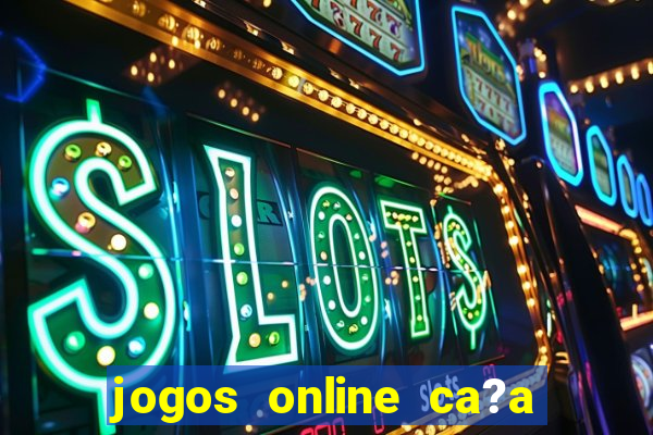 jogos online ca?a níqueis valendo dinheiro