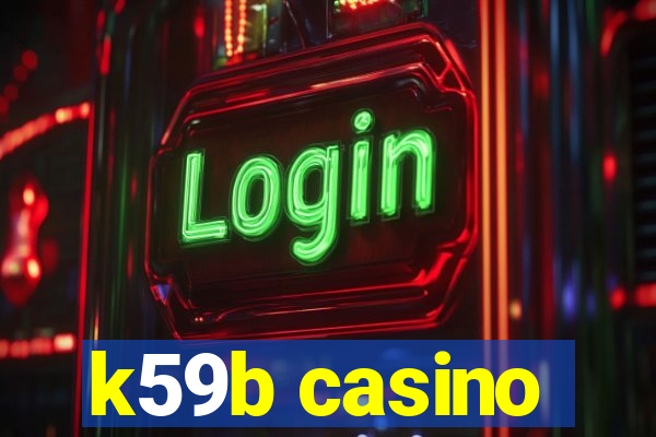 k59b casino