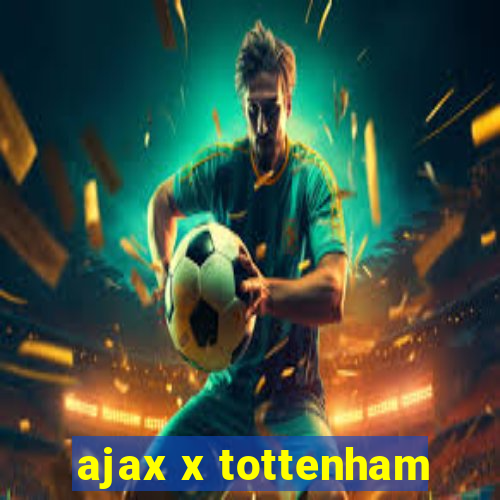 ajax x tottenham